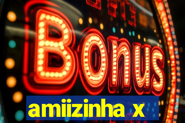 amiizinha x